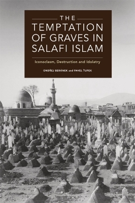 The Temptation of Graves in Salafi Islam - Ond?ej Beranek, Pavel ?upek