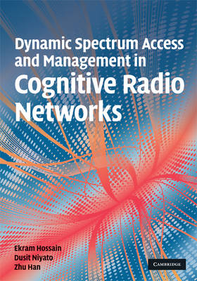 Dynamic Spectrum Access and Management in Cognitive Radio Networks -  Zhu Han,  Ekram Hossain,  Dusit Niyato