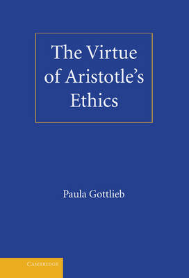 Virtue of Aristotle's Ethics -  Paula Gottlieb