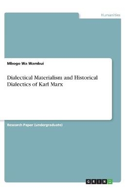 Dialectical Materialism and Historical Dialectics of Karl Marx - Mbogo Wa Wambui