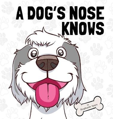 A Dog's Nose Knows - Stephanie Ayars