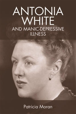 Antonia White and Manic-Depressive Illness - Patricia Moran