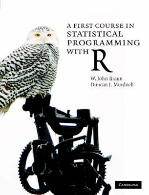 A First Course in Statistical Programming with R -  W. John (University of Western Ontario) Braun,  Duncan J.  (University of Western Ontario) Murdoch