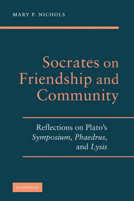 Socrates on Friendship and Community -  Mary P. Nichols