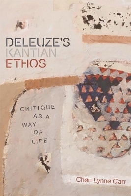 Deleuze'S Kantian Ethos - Cheri Lynne Carr