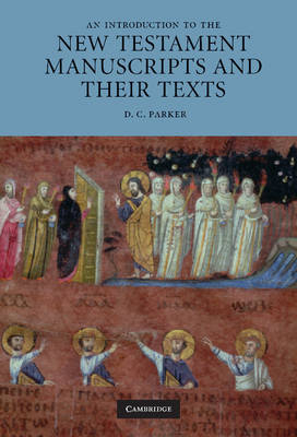 Introduction to the New Testament Manuscripts and their Texts -  D. C. Parker