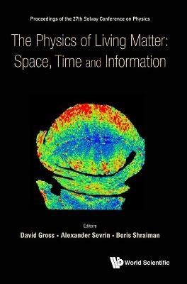 Physics Of Living Matter: Space, Time And Information, The - Proceedings Of The 27th Solvay Conference On Physics - 