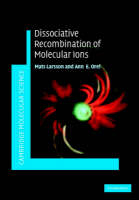 Dissociative Recombination of Molecular Ions -  Mats Larsson,  Ann E. Orel