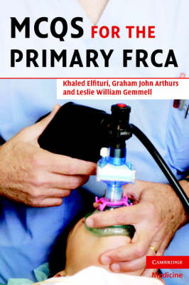 MCQs for the Primary FRCA -  Graham Arthurs,  Khaled Elfituri,  Les Gemmell,  Richard Shillito