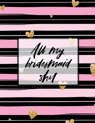 All My Bridesmaid Shit - Patricia Larson