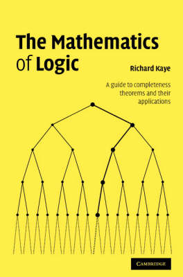 Mathematics of Logic -  Richard W. Kaye