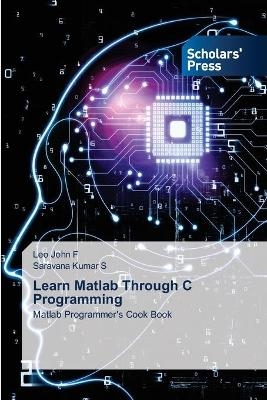 Learn Matlab Through C Programming - Leo John F, Saravana Kumar S