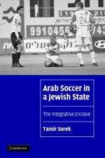 Arab Soccer in a Jewish State -  Tamir Sorek