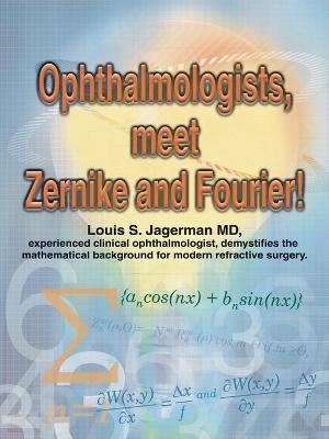 Ophthalmologists, Meet Zernike and Fourier! - Louis S Jagerman