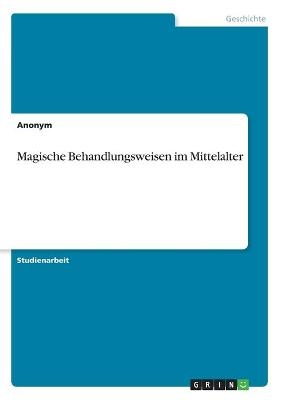 Magische Behandlungsweisen im Mittelalter -  Anonymous