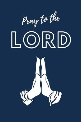 Pray To The LORD - Aimee Michaels