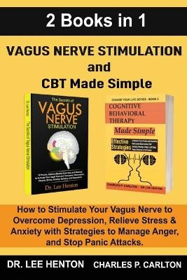 Vagus Nerve Stimulation and CBT Made Simple (2 Books in 1) - Dr Lee Henton, Charles P Carlton