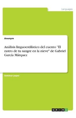 Análisis linguoestilístico del cuento "El rastro de tu sangre en la nieve" de Gabriel García Márquez -  Anonym