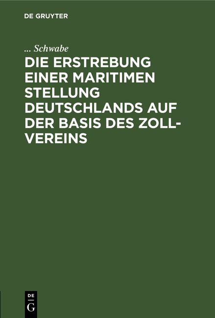 Die Erstrebung einer maritimen Stellung Deutschlands auf der Basis des Zoll-Vereins - ... Schwabe