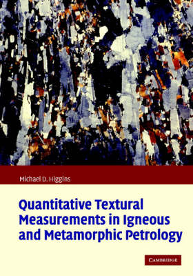 Quantitative Textural Measurements in Igneous and Metamorphic Petrology -  Michael Denis Higgins