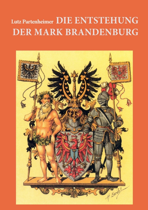 Die Entstehung der Mark Brandenburg - Lutz Partenheimer