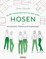 Schnittkonstruktion in der Mode: Hosen - Teresa Gilewska