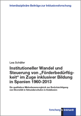 Institutioneller Wandel und Steuerung von „Förderbedürftigkeit“ im Zuge inklusiver Bildung in Spanien 1960-2013 - Lea Schäfer