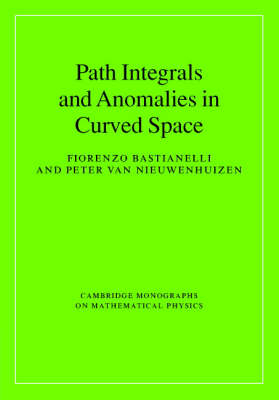 Path Integrals and Anomalies in Curved Space -  Fiorenzo Bastianelli,  Peter van Nieuwenhuizen