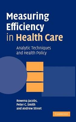 Measuring Efficiency in Health Care -  Rowena Jacobs,  Peter C. Smith,  Andrew Street