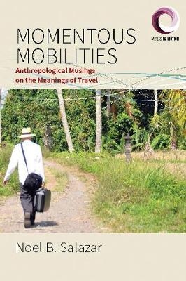 Momentous Mobilities - Noel B. Salazar