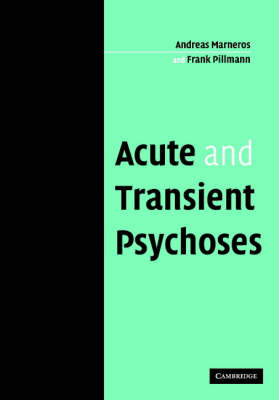 Acute and Transient Psychoses -  Andreas Marneros,  Frank Pillmann