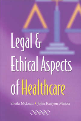 Legal and Ethical Aspects of Healthcare -  J. K. Mason,  S. A. M. McLean