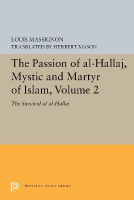 The Passion of Al-Hallaj, Mystic and Martyr of Islam, Volume 2 - Louis Massignon