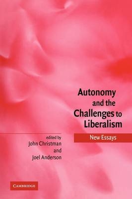 Autonomy and the Challenges to Liberalism - 