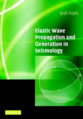 Elastic Wave Propagation and Generation in Seismology -  Jose Pujol