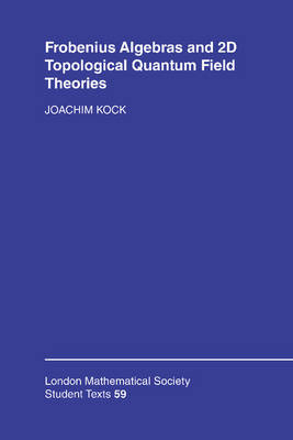 Frobenius Algebras and 2-D Topological Quantum Field Theories -  Joachim Kock