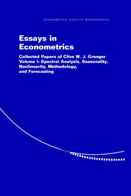 Essays in Econometrics: Volume 1, Spectral Analysis, Seasonality, Nonlinearity, Methodology, and Forecasting -  Clive W. J. Granger