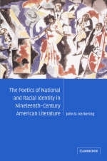 Poetics of National and Racial Identity in Nineteenth-Century American Literature -  John D. Kerkering