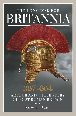 The Long War for Britannia 367-664 - Edwin Pace