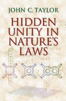 Hidden Unity in Nature's Laws -  John C. Taylor