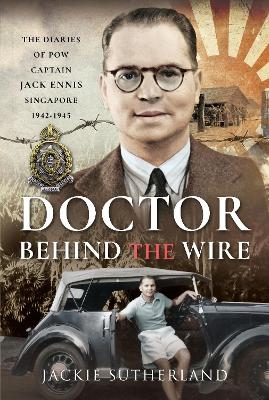 Doctor Behind the Wire - JACKIE SUTHERLAND