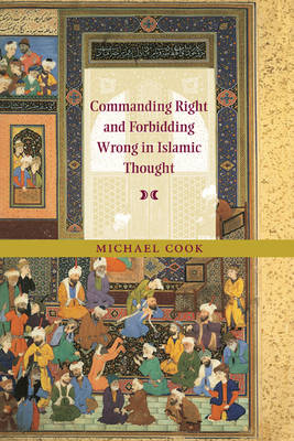 Commanding Right and Forbidding Wrong in Islamic Thought -  Michael Cook