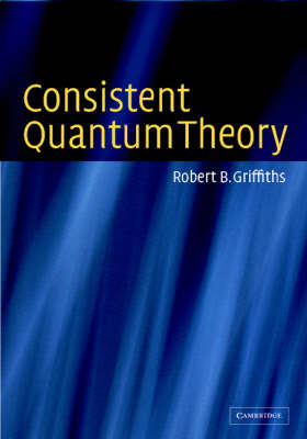 Consistent Quantum Theory -  Robert B. Griffiths