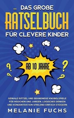 Das große Rätselbuch für clevere Kinder (ab 10 Jahre) - Melanie Fuchs