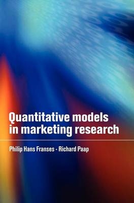 Quantitative Models in Marketing Research -  Philip Hans Franses,  Richard Paap