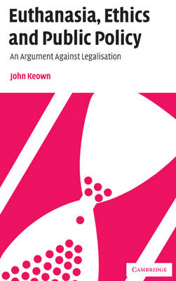 Euthanasia, Ethics and Public Policy -  John Keown