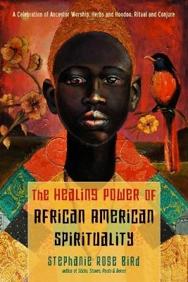 The Healing Power of African-American Spirituality - Stephanie Rose Bird