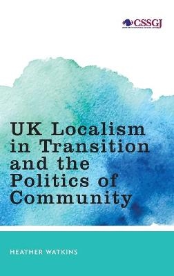 UK Localism in Transition and the Politics of Community - Heather Watkins