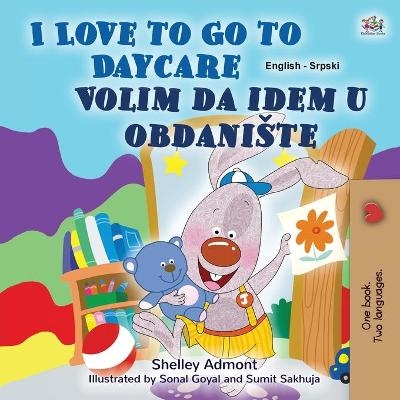 I Love to Go to Daycare (English Serbian Bilingual Book for Kids - Latin Alphabet) - Shelley Admont, KidKiddos Books