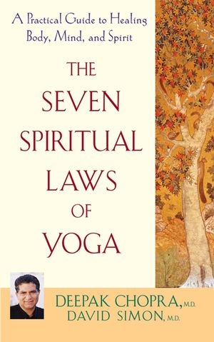 Seven Spiritual Laws of Yoga -  M.D. David Simon,  M.D. Deepak Chopra